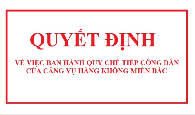 Quyết định Về việc ban hành quy chế tiếp công dân của Cảng vụ hàng không miền Bắc Quyết định Về việc ban hành quy chế tiếp công dân của Cảng vụ hàng không miền Bắc